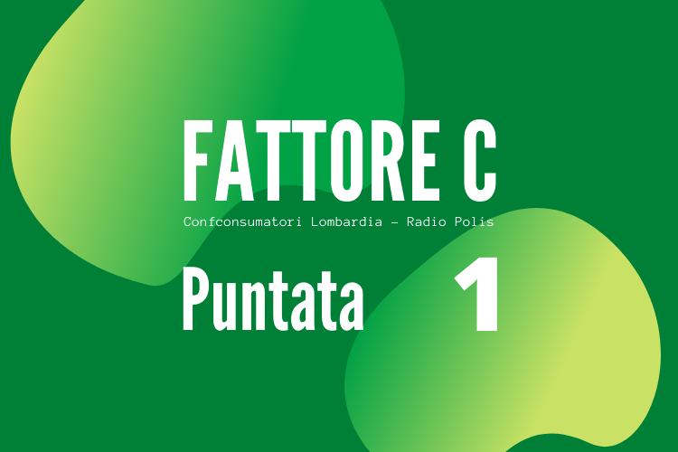 Puntata 1 – Fattore C – Confconsumatori Lombardia – Radio Polis Puntata 1 - Fattore C - Confconsumatori Lombardia - Radio Polis