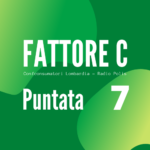 Puntata 7 - Fattore C - Confconsumatori Lombardia - Radio Polis